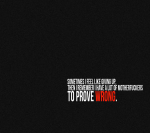 Sometimes I Feel Quotes Proove wrong, sometimes i feel