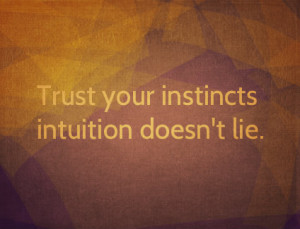 Quotes-byTT photo Trustyourinstinctsintuitiondoesntlie.jpg