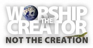 Why worship creation when you could be worshiping THE creator?