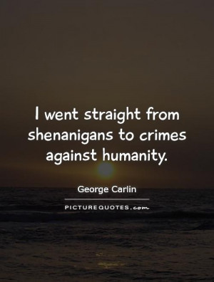 Humanity Quotes Crime Quotes George Carlin Quotes