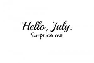 Hello july and Welcome new Month!