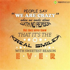 People say we are crazy when we smile alone with no reason.