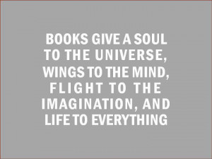 Books Give A Soul To The Universe Wings To The Mind ~ Books Quotes