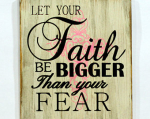 Let your faith be bigger than your fear sign CRPCROSS ...