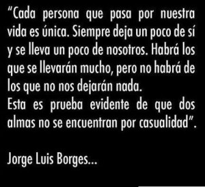 Jorge Luis Borges // every person that passes through our lives is ...