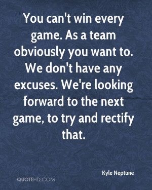 You Can’t Win Every Game. As A Team Obviosuly You Want To. We Don ...