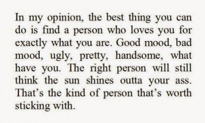 in my opinion the best thing you can do is find a person who loves you ...