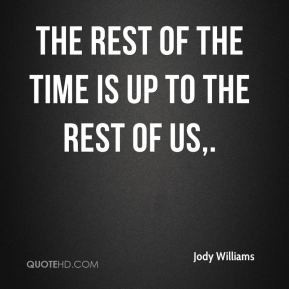 Jody Williams - The rest of the time is up to the rest of us,.