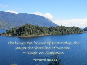 The larger the island of knowledge, the longer the shoreline of wonder ...