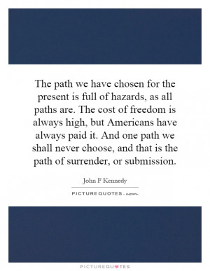 ... path we shall never choose, and that is the path of surrender, or
