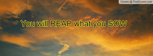 You will REAP what you SOW Profile Facebook Covers