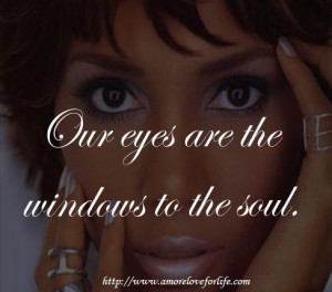 Our eyes are the windows to the soul.