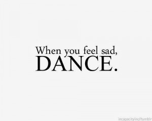dance quotes when you feel sad dance