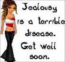 Jealousy Is a Terrible Disease. Get Well Soon ~ Insult Quote