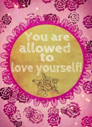You are allowed to love yourself