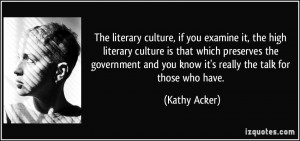 ... and you know it's really the talk for those who have. - Kathy Acker