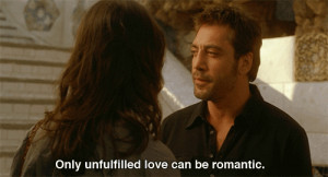 Only unfulfilled love can be romantic. Vicky Cristina Barcelona quotes