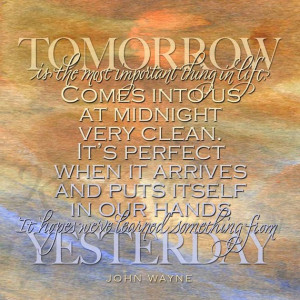 John Wayne quote, Tomorrow is the most important thing
