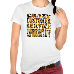 Crazy Customer Service Representative in Exotic Tshirts