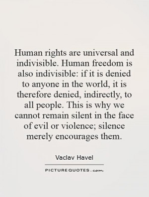 Human rights are universal and indivisible. Human freedom is also ...