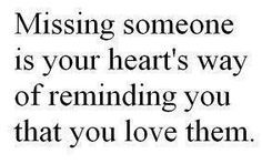 ... someone is your heart's way of reminding you that you love them. More