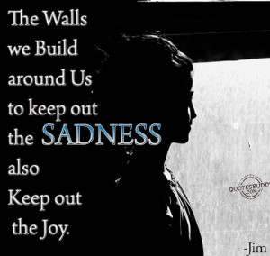 ... out the sadness also keep out the joy Heartache quotes and sayings