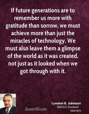 If future generations are to remember us more with gratitude than ...