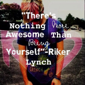 There's nothing more awesome than being yourself- Riker Lynch !!!!:-)