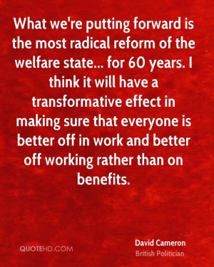 What we're putting forward is the most radical reform of the welfare ...