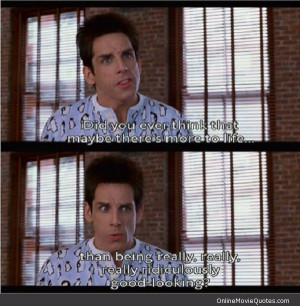 Quote from the popular 2001 comedy movie Zoolander starring funny boy ...