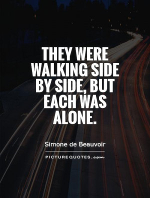 They were walking side by side, but each was alone. Picture Quote #1