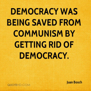 Democracy was being saved from Communism by getting rid of democracy.