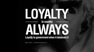 Loyalty Quotes Tumblr Loyalty to the country always.