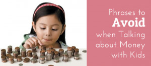 Phrases to Avoid When Talking about Money with Kids