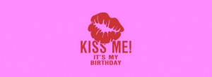 Kiss Me Its My Birthday facebook profile cover