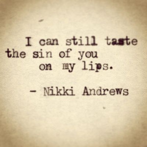 can still taste the sin of you on my lips.
