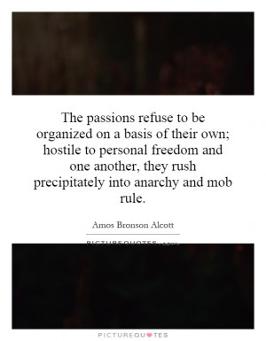 The passions refuse to be organized on a basis of their own; hostile ...