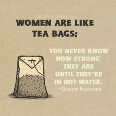 What women are capable of enduring is often outstanding to me and I ...
