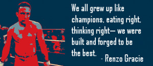 Renzo Gracie: We all grew up like champions