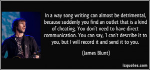 In a way song writing can almost be detrimental, because suddenly you ...