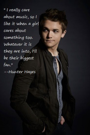 Hunter Hayes Quote hey I care about music like u hunter we would make ...