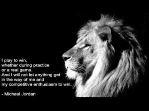 ... enthusiasm to win. Michael Jordan - black and white poster of a lion