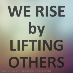 ... by lifting others - Top 10 Inspirational Quotes That Make You Think