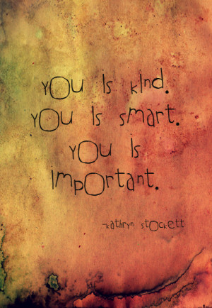 ... stockett #you is kind #the help #quotes #best movie i've seen in ages
