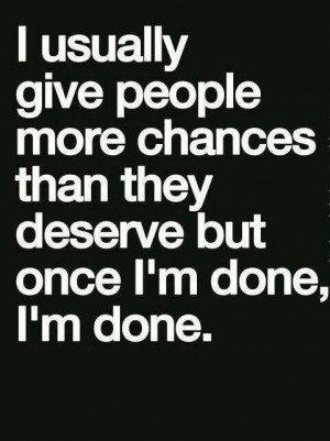 done being the one to always blame. I'm done trying and it's not ...