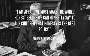 am afraid we must make the world honest before we can honestly say ...