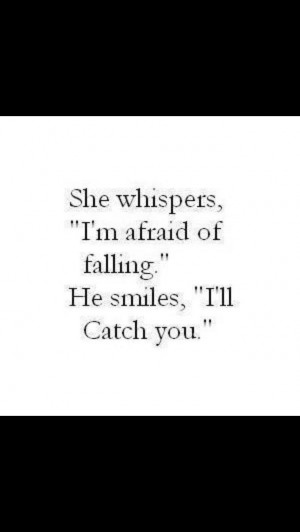 Never be afraid to catch her to show her you care