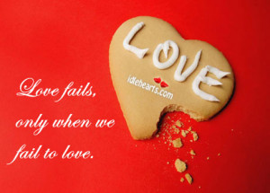 Home » Quotes » Love Fails, Only When We Fail To Love