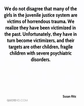 Susan Ritz - We do not disagree that many of the girls in the juvenile ...