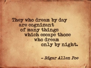 They who dream by day are cognizant of many things which escape those ...